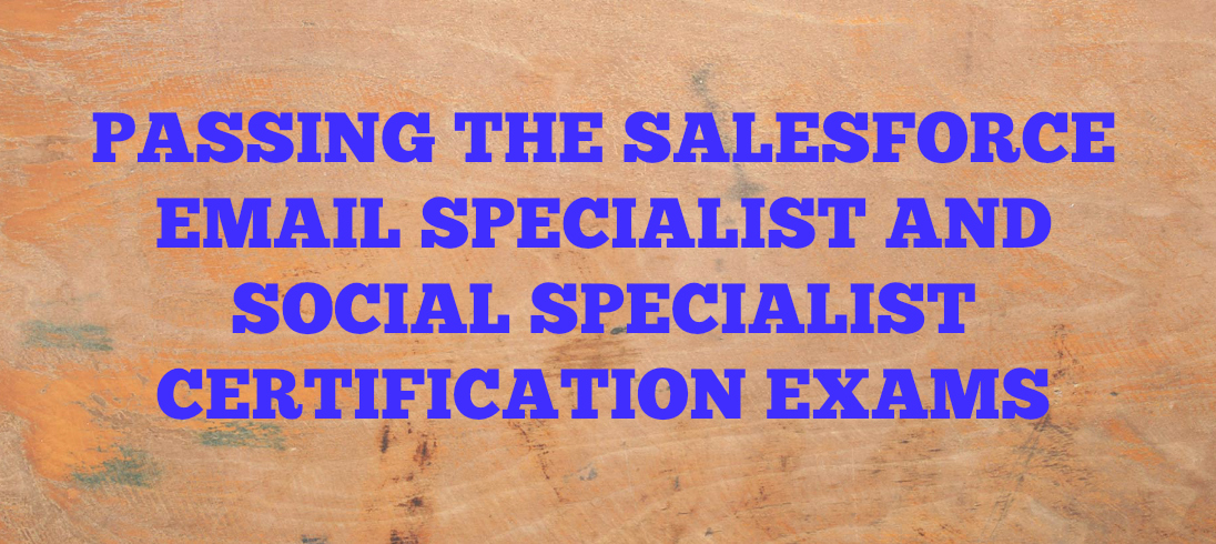 You are currently viewing Passing The Salesforce Email Specialist And Social Specialist Certification Exams