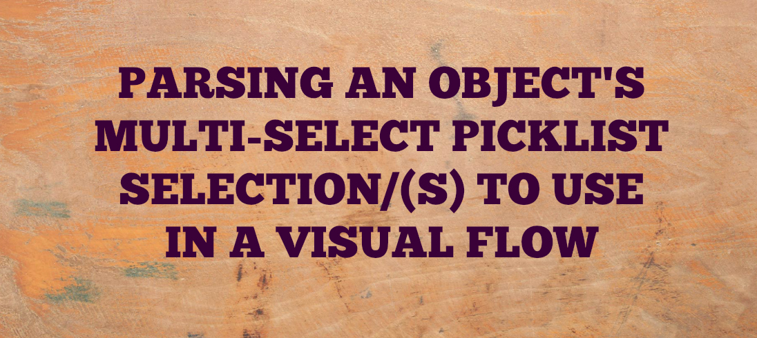 Read more about the article Parsing An Object’s Multi-Select Picklist Selection/(s) To Use In A Visual Flow