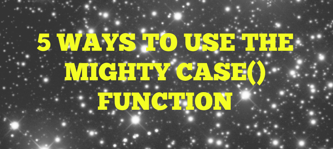 You are currently viewing 5 Ways To Use The Mighty CASE() Function