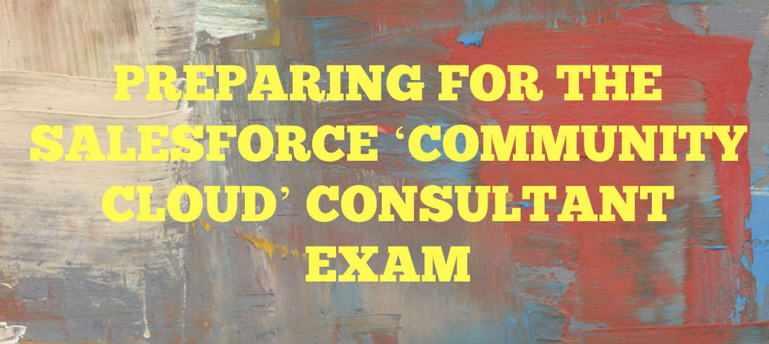 You are currently viewing Preparing For The Salesforce ‘Community Cloud’ Consultant Exam