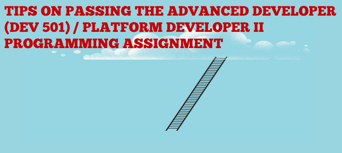 Read more about the article Tips On Passing The Advanced Developer (DEV 501) / Platform Developer II Programming Assignment