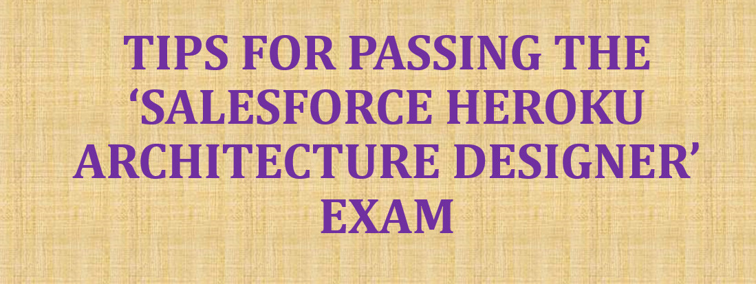 You are currently viewing PREPARING FOR THE ‘SALESFORCE HEROKU ARCHITECTURE DESIGNER’ EXAM